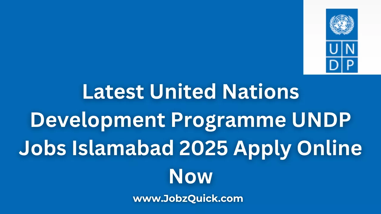 Latest United Nations Development Programme UNDP Jobs Islamabad 2025 Apply Online Now