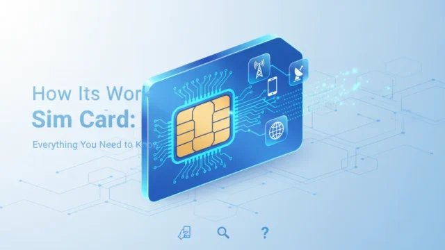 How Its Work Sim Card: Everything You Need to Know